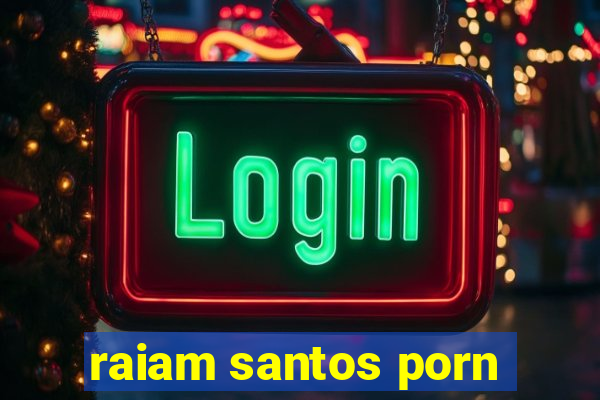 raiam santos porn